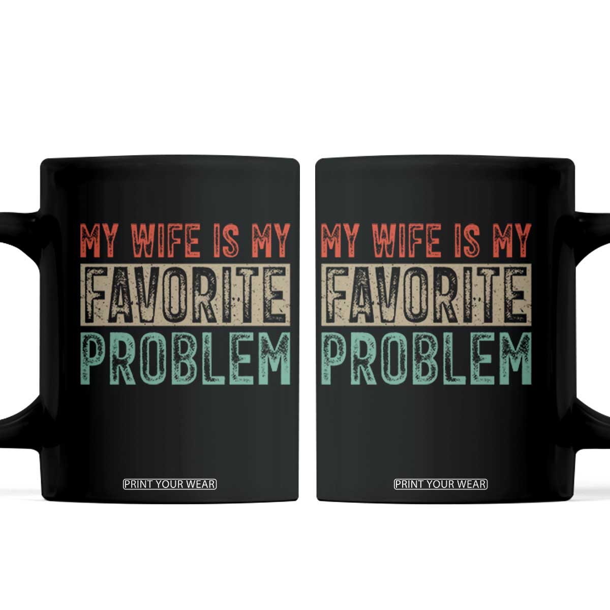 My Wife Is My Favorite Problem Retro 70s Typography Coffee Mug Funny Husband Marriage Humor TS02 Black Print Your Wear
