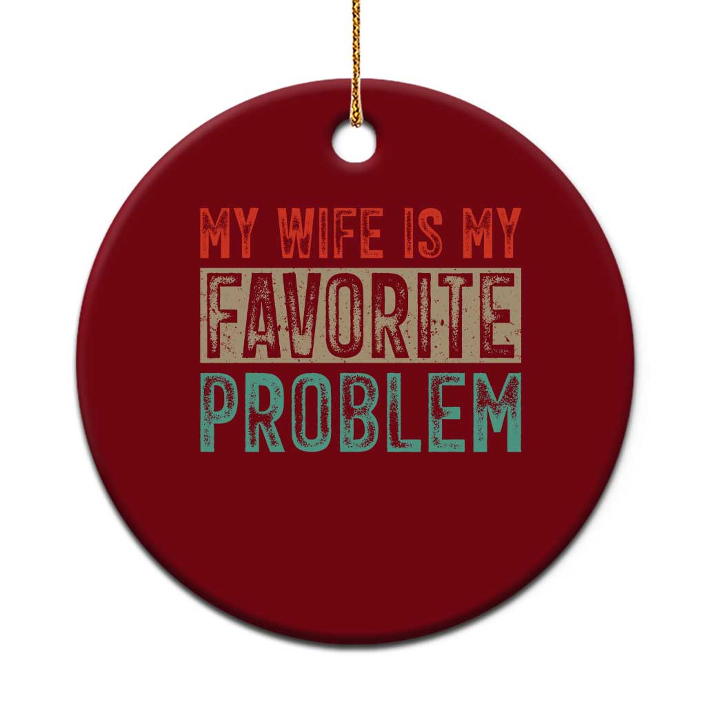 My Wife Is My Favorite Problem Retro 70s Typography Ceramic Ornament Funny Husband Marriage Humor TS02 1pc Red Print Your Wear