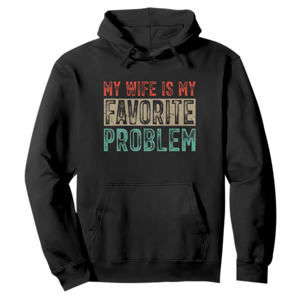 My Wife Is My Favorite Problem Retro 70s Typography Hoodie Funny Husband Marriage Humor TS02 Black Print Your Wear