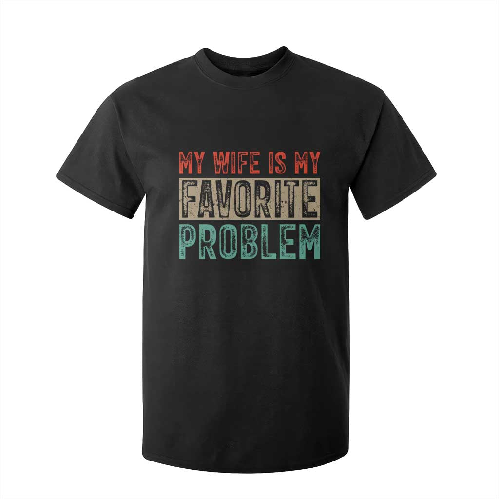 My Wife Is My Favorite Problem Retro 70s Typography T Shirt For Kid Funny Husband Marriage Humor TS02 Black Print Your Wear