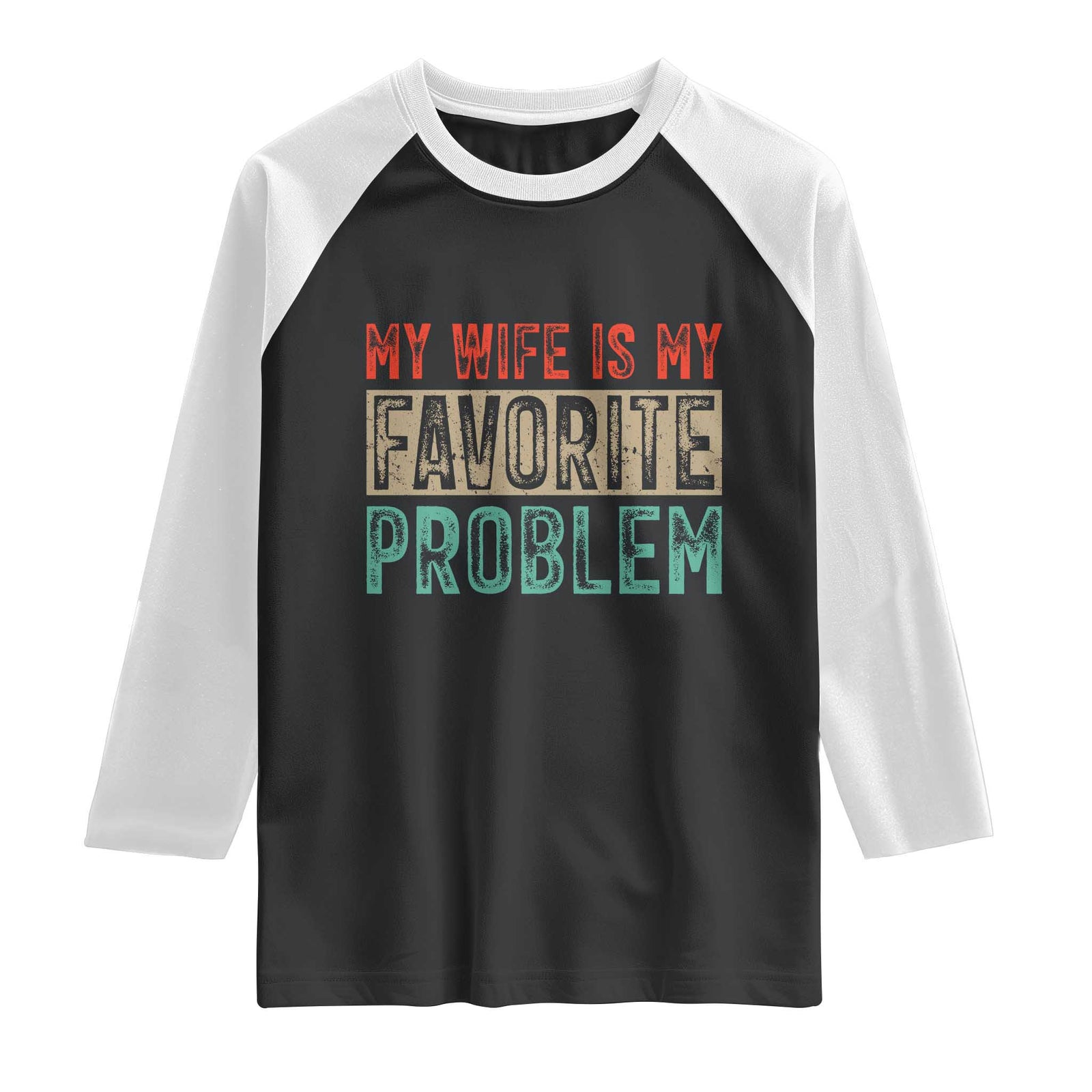 My Wife Is My Favorite Problem Retro 70s Typography Raglan Shirt Funny Husband Marriage Humor TS02 Black White Print Your Wear