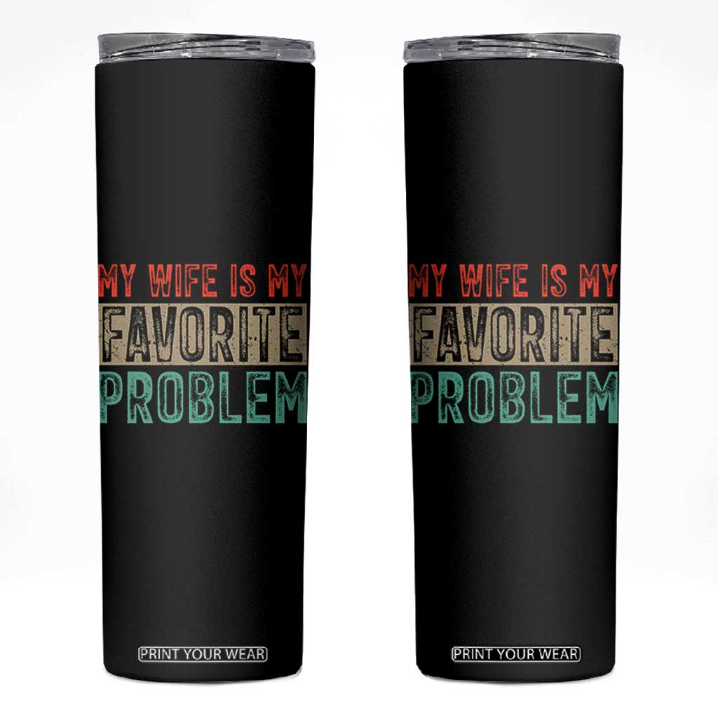 My Wife Is My Favorite Problem Retro 70s Typography Skinny Tumbler Funny Husband Marriage Humor TS02 Black Print Your Wear