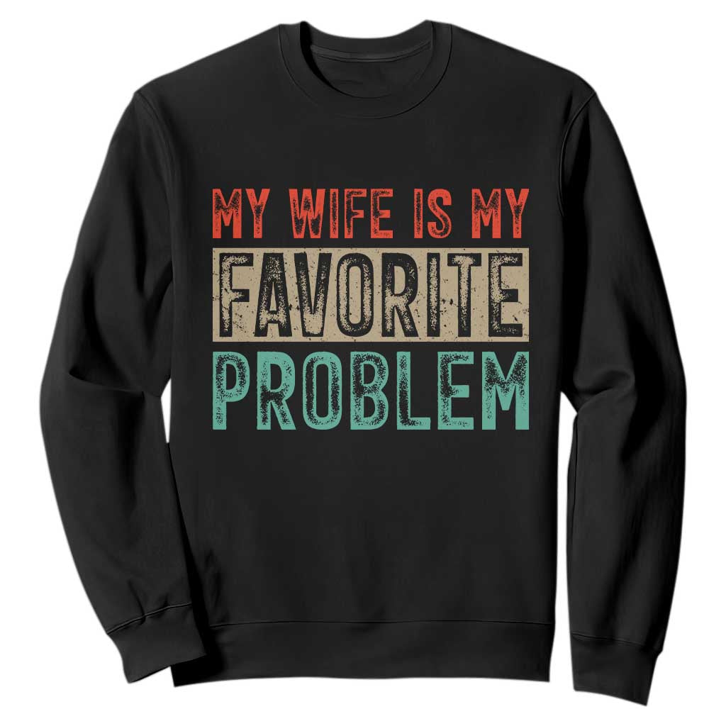 My Wife Is My Favorite Problem Retro 70s Typography Sweatshirt Funny Husband Marriage Humor TS02 Black Print Your Wear