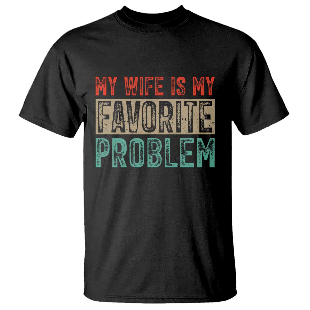 My Wife Is My Favorite Problem Retro 70s Typography T Shirt Funny Husband Marriage Humor TS02 Black Print Your Wear