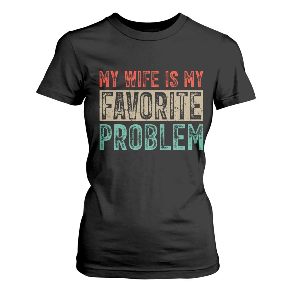 My Wife Is My Favorite Problem Retro 70s Typography T Shirt For Women Funny Husband Marriage Humor TS02 Black Print Your Wear