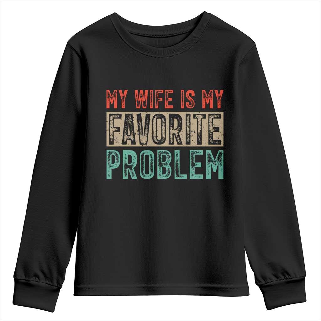 My Wife Is My Favorite Problem Retro 70s Typography Youth Sweatshirt Funny Husband Marriage Humor TS02 Black Print Your Wear