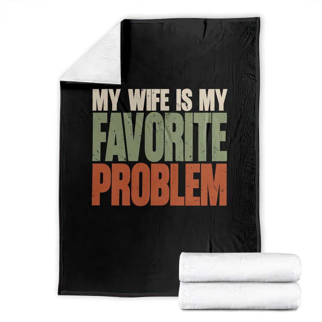 My Wife Is My Favorite Problem Vintage Typogaphy Throw Blanket Sarcastic Husband Marriage Humor TS02 Black Print Your Wear
