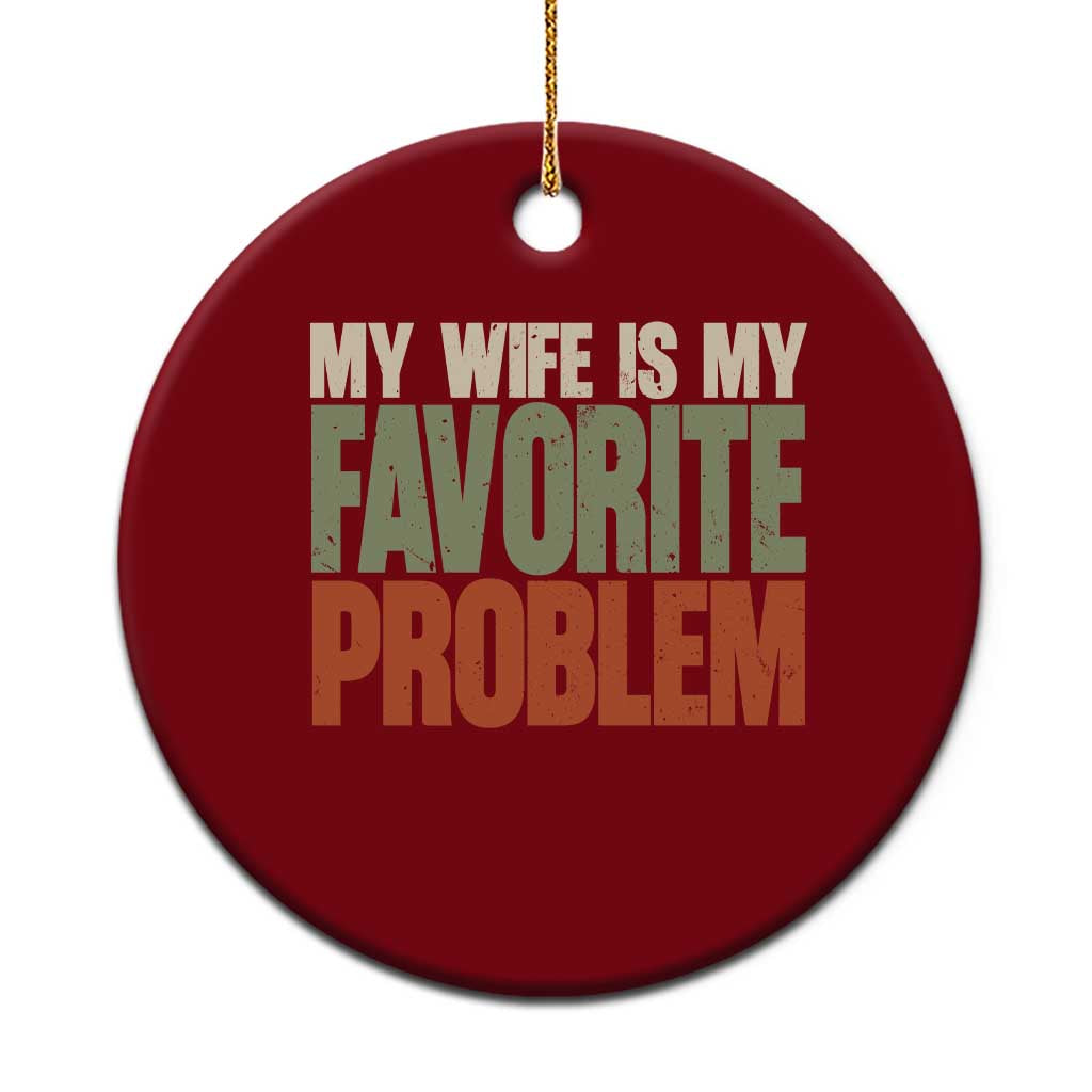 My Wife Is My Favorite Problem Vintage Typogaphy Ceramic Ornament Sarcastic Husband Marriage Humor TS02 1pc Red Print Your Wear