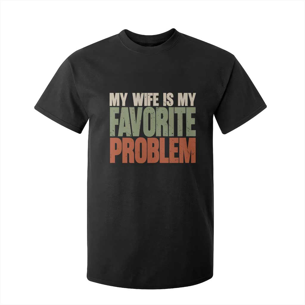 My Wife Is My Favorite Problem Vintage Typogaphy T Shirt For Kid Sarcastic Husband Marriage Humor TS02 Black Print Your Wear