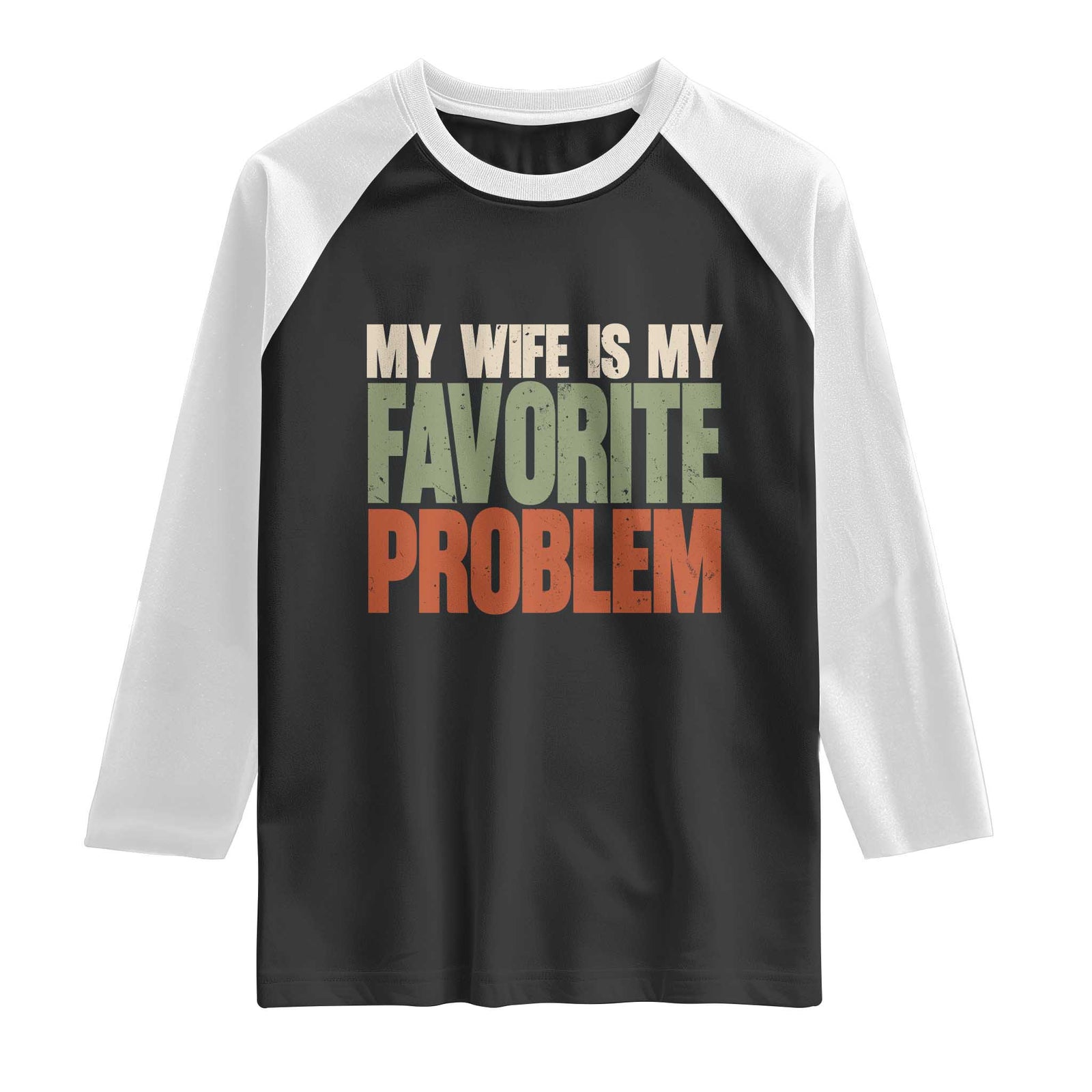 My Wife Is My Favorite Problem Vintage Typogaphy Raglan Shirt Sarcastic Husband Marriage Humor TS02 Black White Print Your Wear