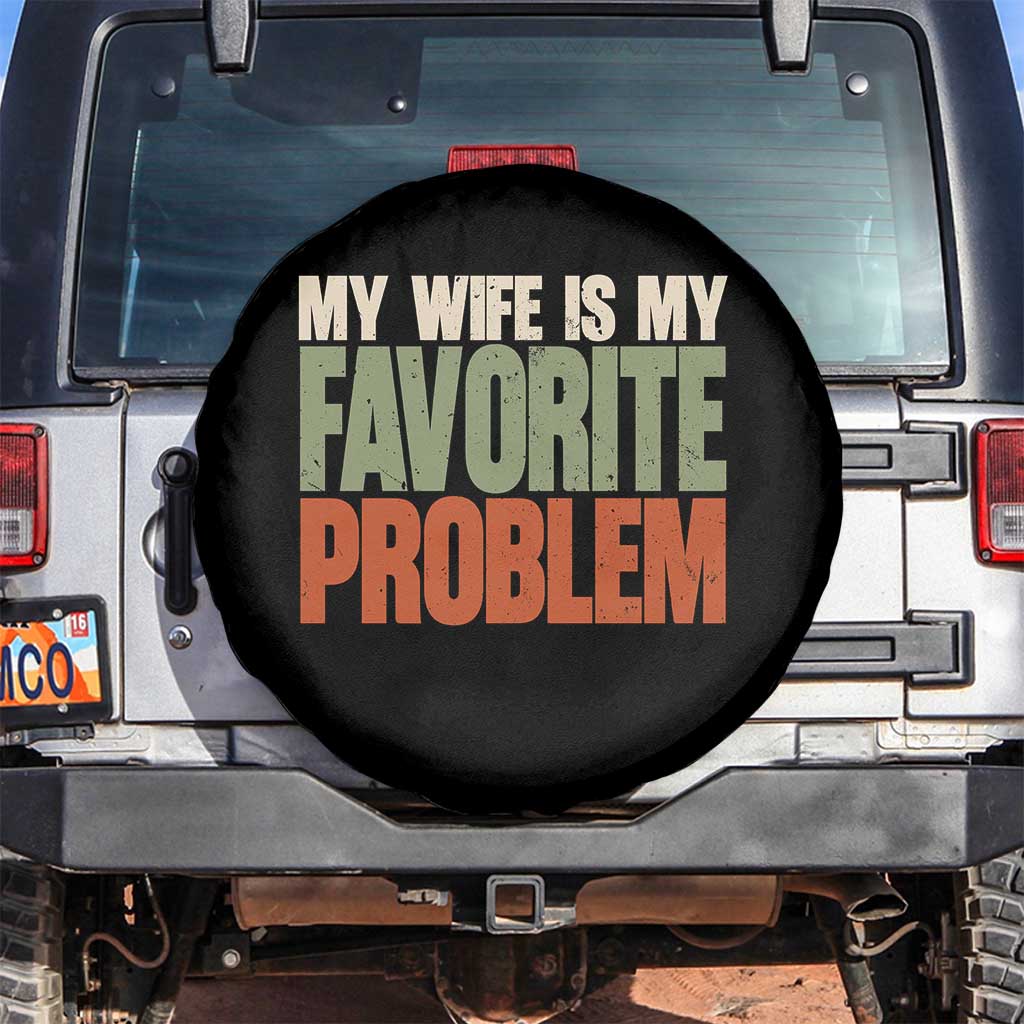 My Wife Is My Favorite Problem Vintage Typogaphy Spare Tire Cover Sarcastic Husband Marriage Humor TS02 No hole Black Print Your Wear