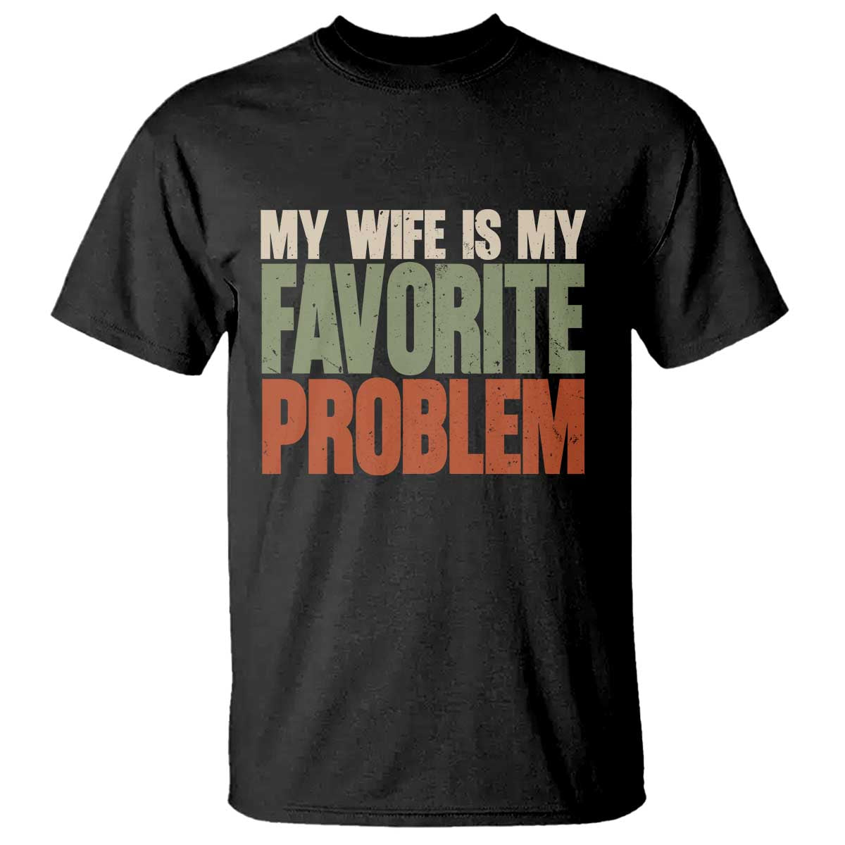 My Wife Is My Favorite Problem Vintage Typogaphy T Shirt Sarcastic Husband Marriage Humor TS02 Black Print Your Wear