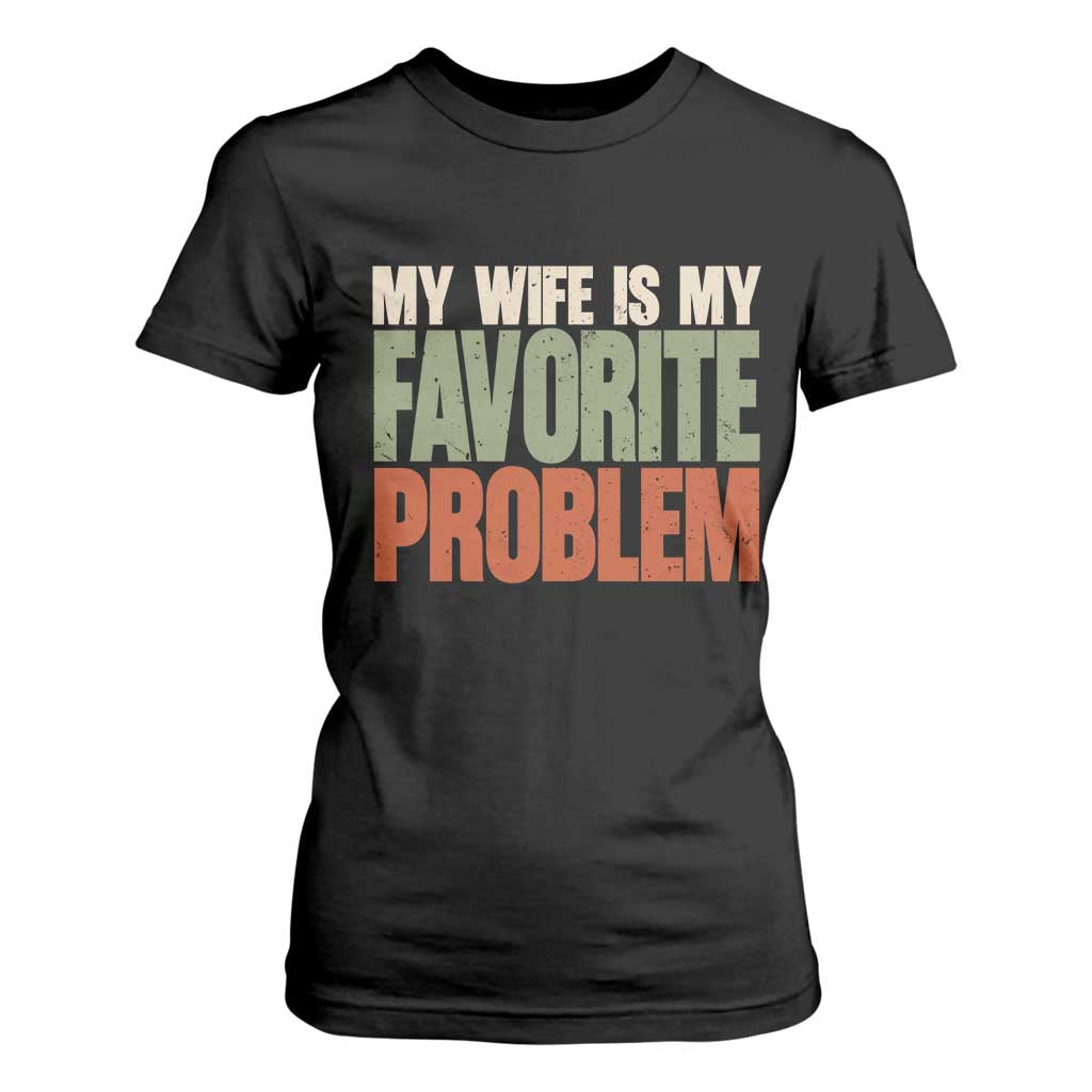 My Wife Is My Favorite Problem Vintage Typogaphy T Shirt For Women Sarcastic Husband Marriage Humor TS02 Black Print Your Wear