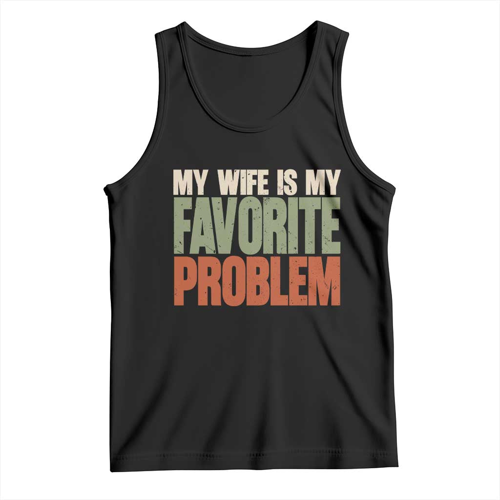 My Wife Is My Favorite Problem Vintage Typogaphy Tank Top Sarcastic Husband Marriage Humor TS02 Black Print Your Wear