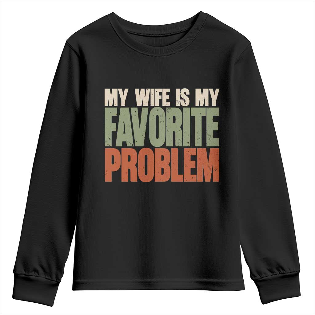 My Wife Is My Favorite Problem Vintage Typogaphy Youth Sweatshirt Sarcastic Husband Marriage Humor TS02 Black Print Your Wear