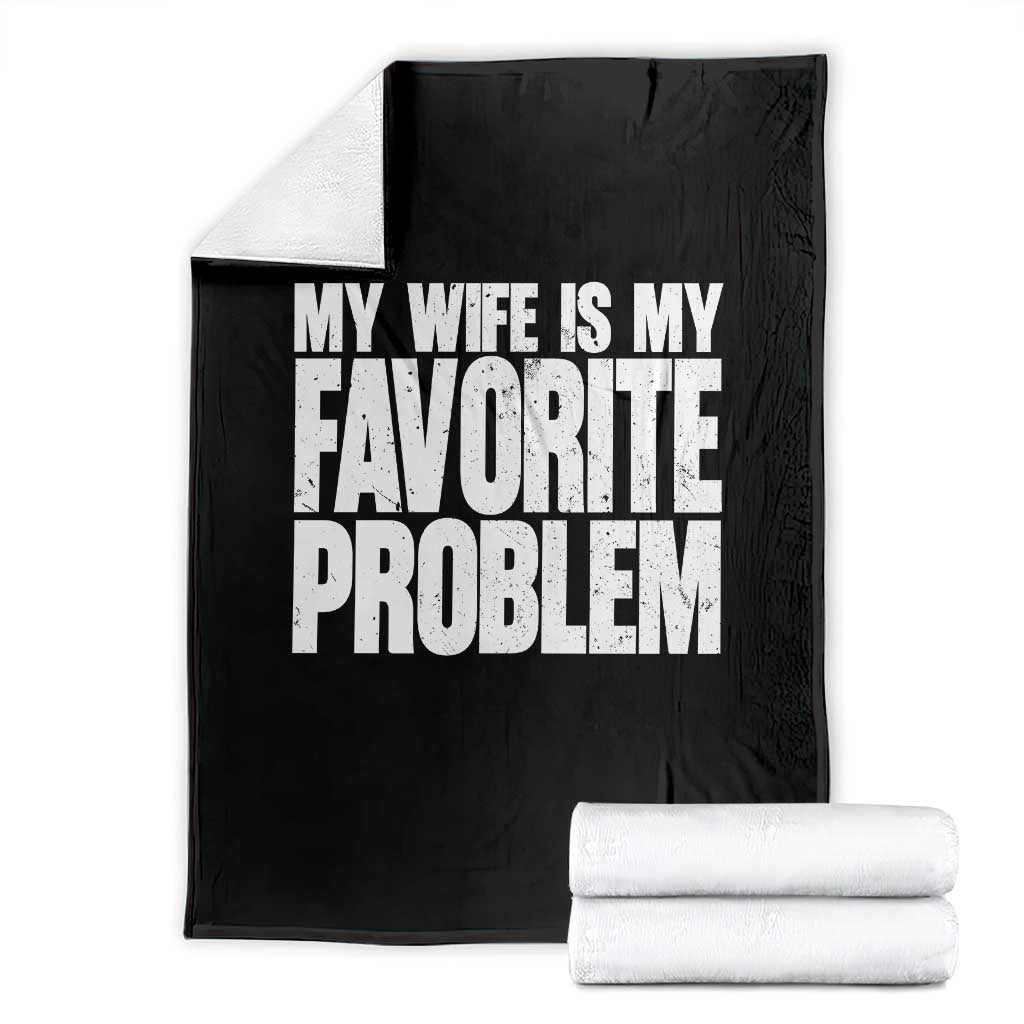 My Wife Is My Favorite Problem Minimalist Typography Throw Blanket Sarcastic Husband Marriage Humor TS02 Black Print Your Wear