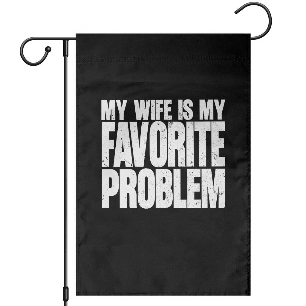 My Wife Is My Favorite Problem Minimalist Typography Garden Flag Sarcastic Husband Marriage Humor TS02 Black Print Your Wear