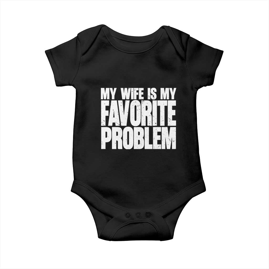 My Wife Is My Favorite Problem Minimalist Typography Baby Onesie Sarcastic Husband Marriage Humor TS02 Black Print Your Wear