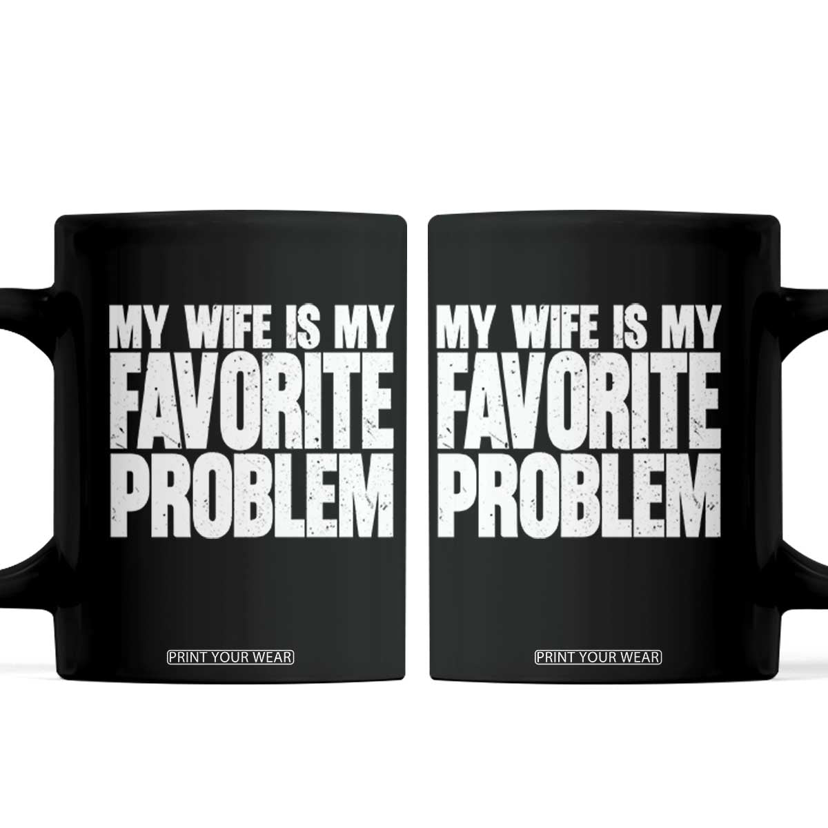 My Wife Is My Favorite Problem Minimalist Typography Coffee Mug Sarcastic Husband Marriage Humor TS02 Black Print Your Wear