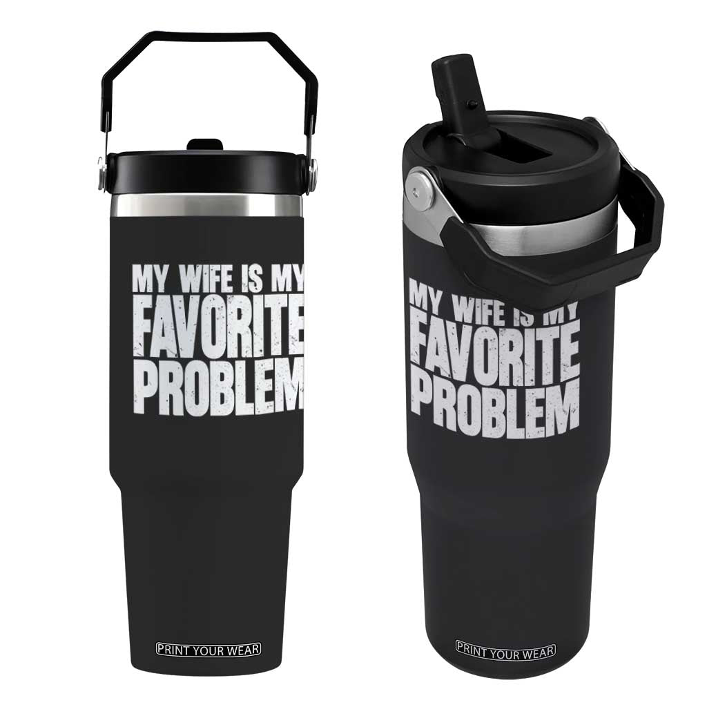 My Wife Is My Favorite Problem Minimalist Typography Flip Straw Tumbler Sarcastic Husband Marriage Humor TS02 One Size: 30 oz Black Print Your Wear
