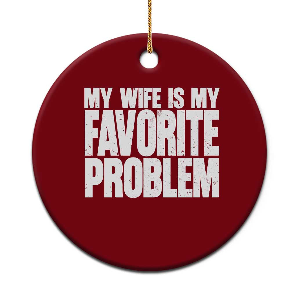 My Wife Is My Favorite Problem Minimalist Typography Ceramic Ornament Sarcastic Husband Marriage Humor TS02 1pc Red Print Your Wear