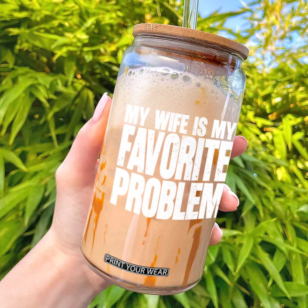 My Wife Is My Favorite Problem Minimalist Typography Glass Can Sarcastic Husband Marriage Humor TS02 Black Print Your Wear