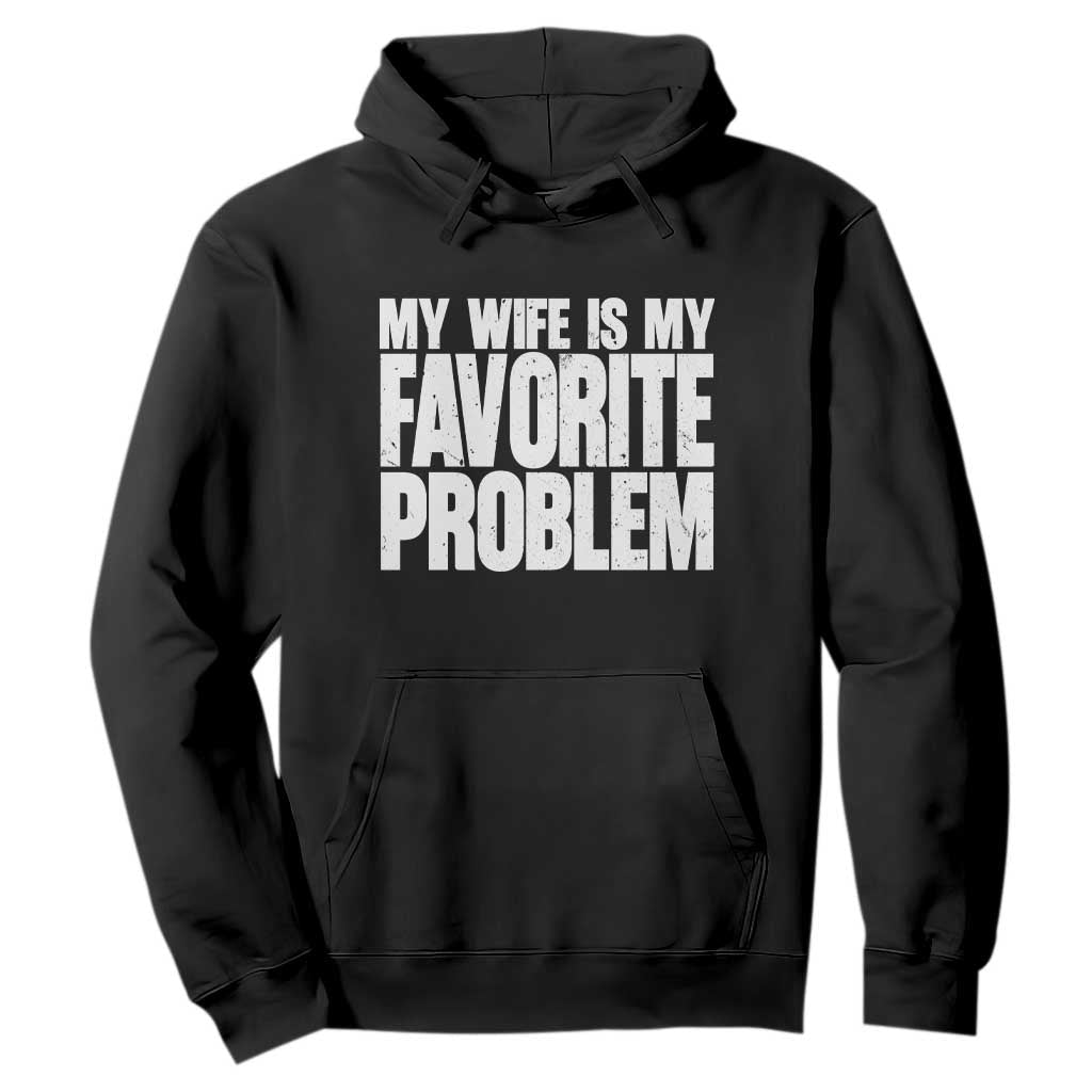 My Wife Is My Favorite Problem Minimalist Typography Hoodie Sarcastic Husband Marriage Humor TS02 Black Print Your Wear
