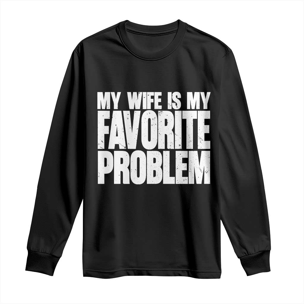 My Wife Is My Favorite Problem Minimalist Typography Long Sleeve Shirt Sarcastic Husband Marriage Humor