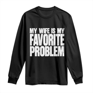 My Wife Is My Favorite Problem Minimalist Typography Long Sleeve Shirt Sarcastic Husband Marriage Humor