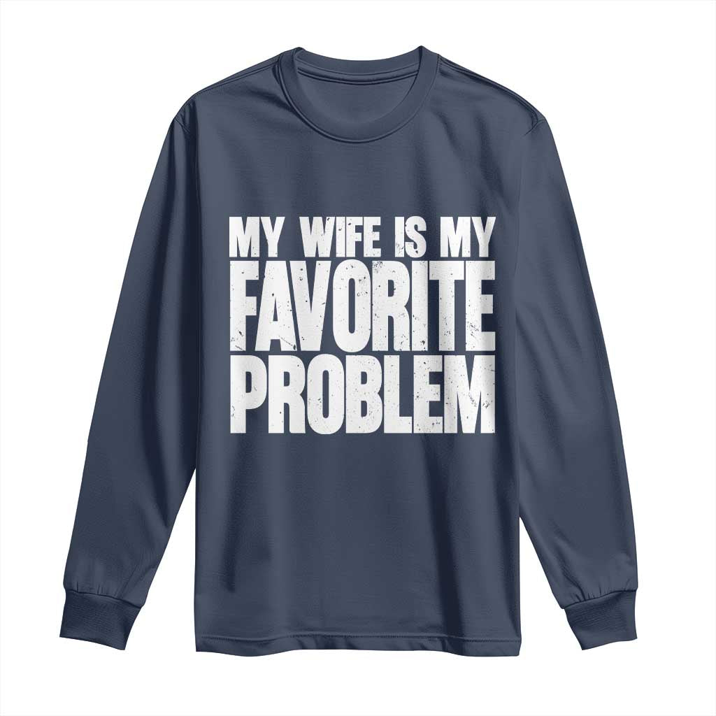 My Wife Is My Favorite Problem Minimalist Typography Long Sleeve Shirt Sarcastic Husband Marriage Humor