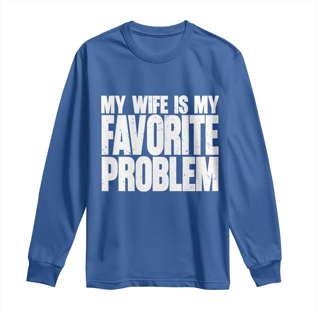 My Wife Is My Favorite Problem Minimalist Typography Long Sleeve Shirt Sarcastic Husband Marriage Humor