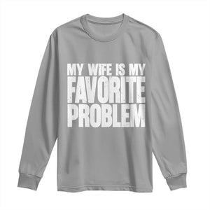 My Wife Is My Favorite Problem Minimalist Typography Long Sleeve Shirt Sarcastic Husband Marriage Humor