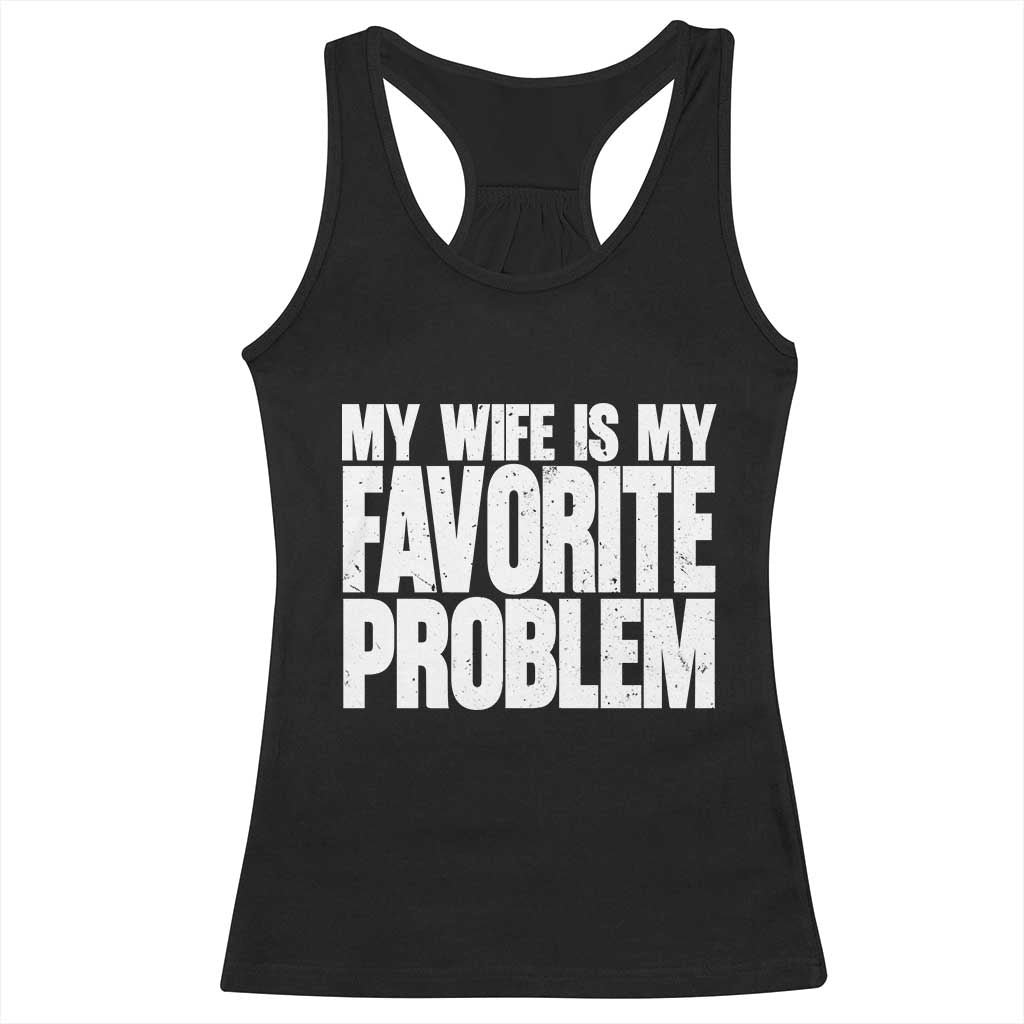 My Wife Is My Favorite Problem Minimalist Typography Racerback Tank Top Sarcastic Husband Marriage Humor TS02 Black Print Your Wear