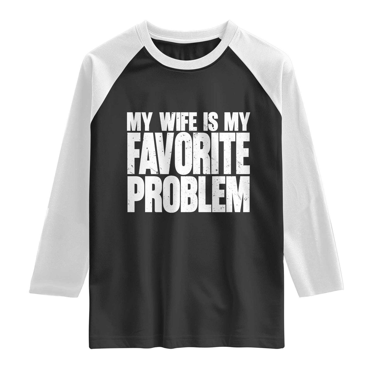 My Wife Is My Favorite Problem Minimalist Typography Raglan Shirt Sarcastic Husband Marriage Humor TS02 Black White Print Your Wear