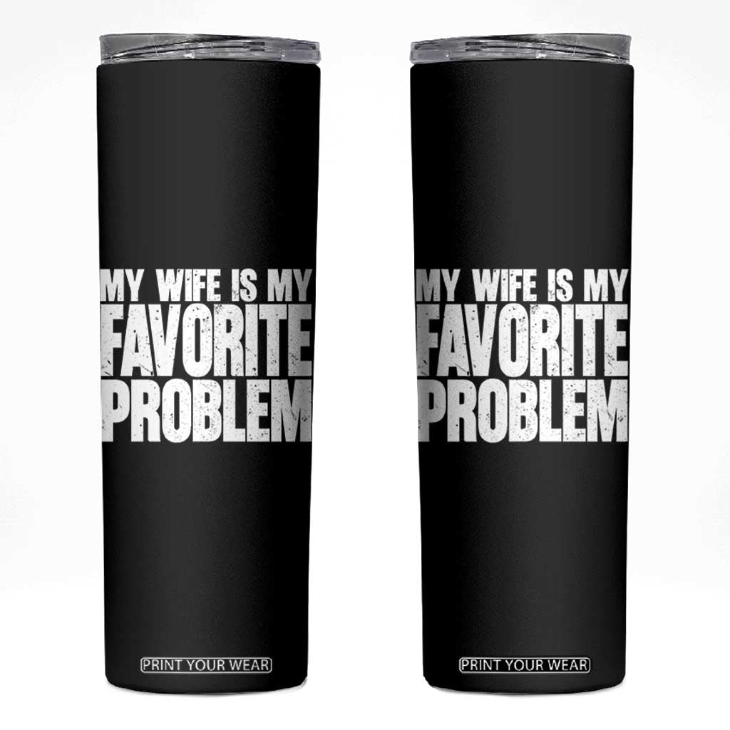 My Wife Is My Favorite Problem Minimalist Typography Skinny Tumbler Sarcastic Husband Marriage Humor TS02 Black Print Your Wear