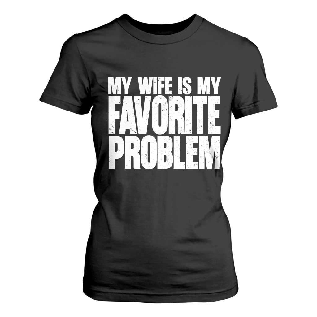 My Wife Is My Favorite Problem Minimalist Typography T Shirt For Women Sarcastic Husband Marriage Humor TS02 Black Print Your Wear