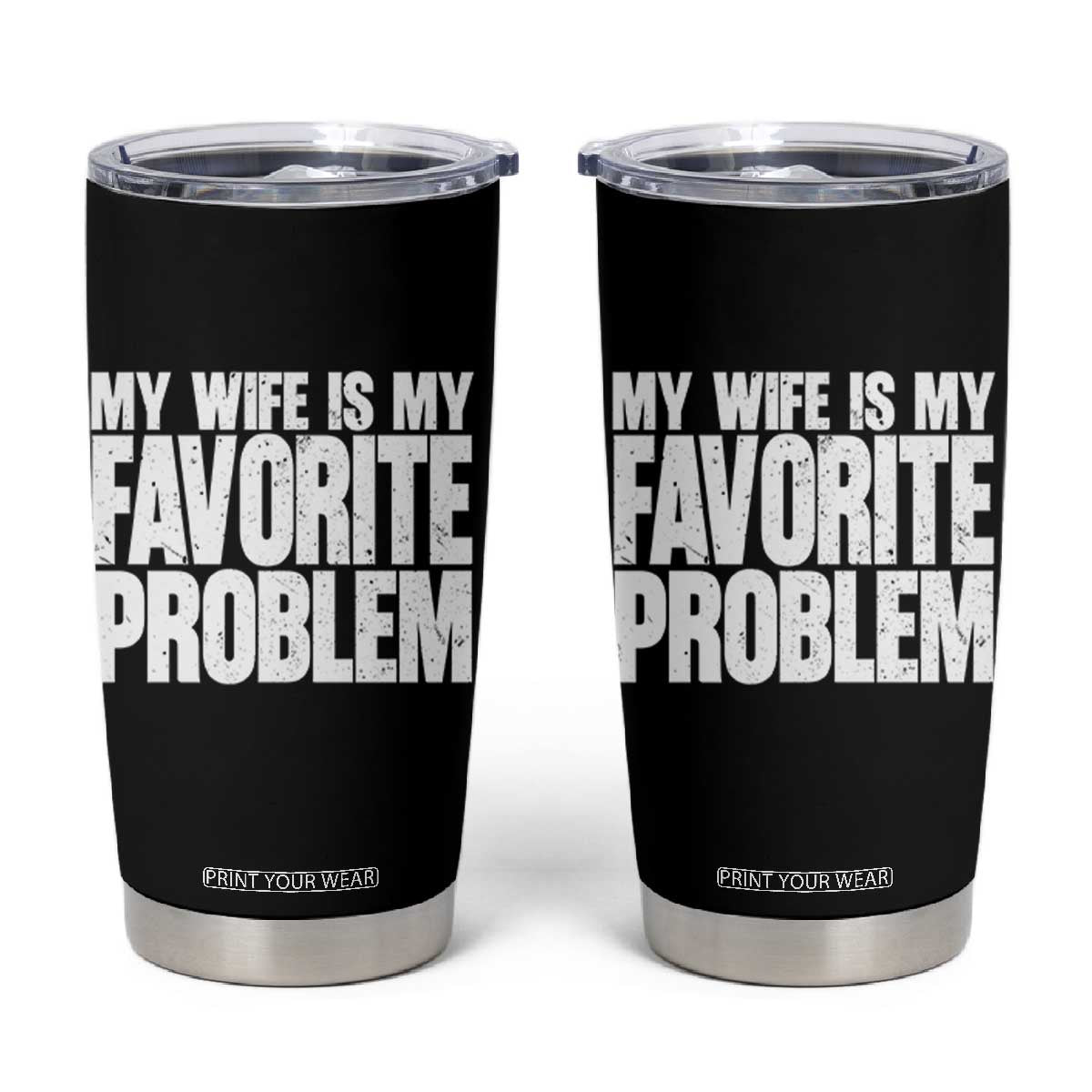 My Wife Is My Favorite Problem Minimalist Typography Tumbler Cup Sarcastic Husband Marriage Humor TS02 Black Print Your Wear