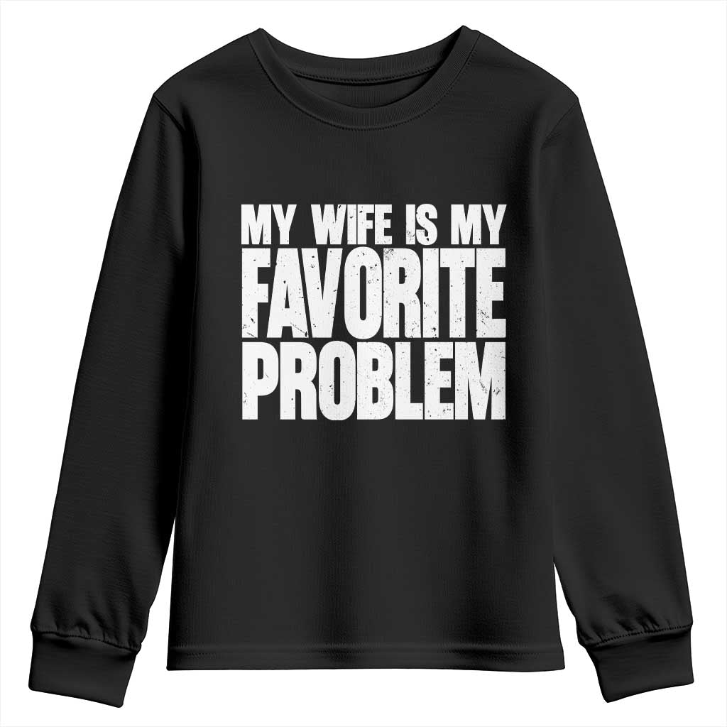 My Wife Is My Favorite Problem Minimalist Typography Youth Sweatshirt Sarcastic Husband Marriage Humor TS02 Black Print Your Wear