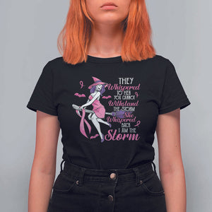 Witch Breast Cancer T Shirt For Women I Am The Storm Support Warrior Halloween Vibe TS02 Black Print Your Wear