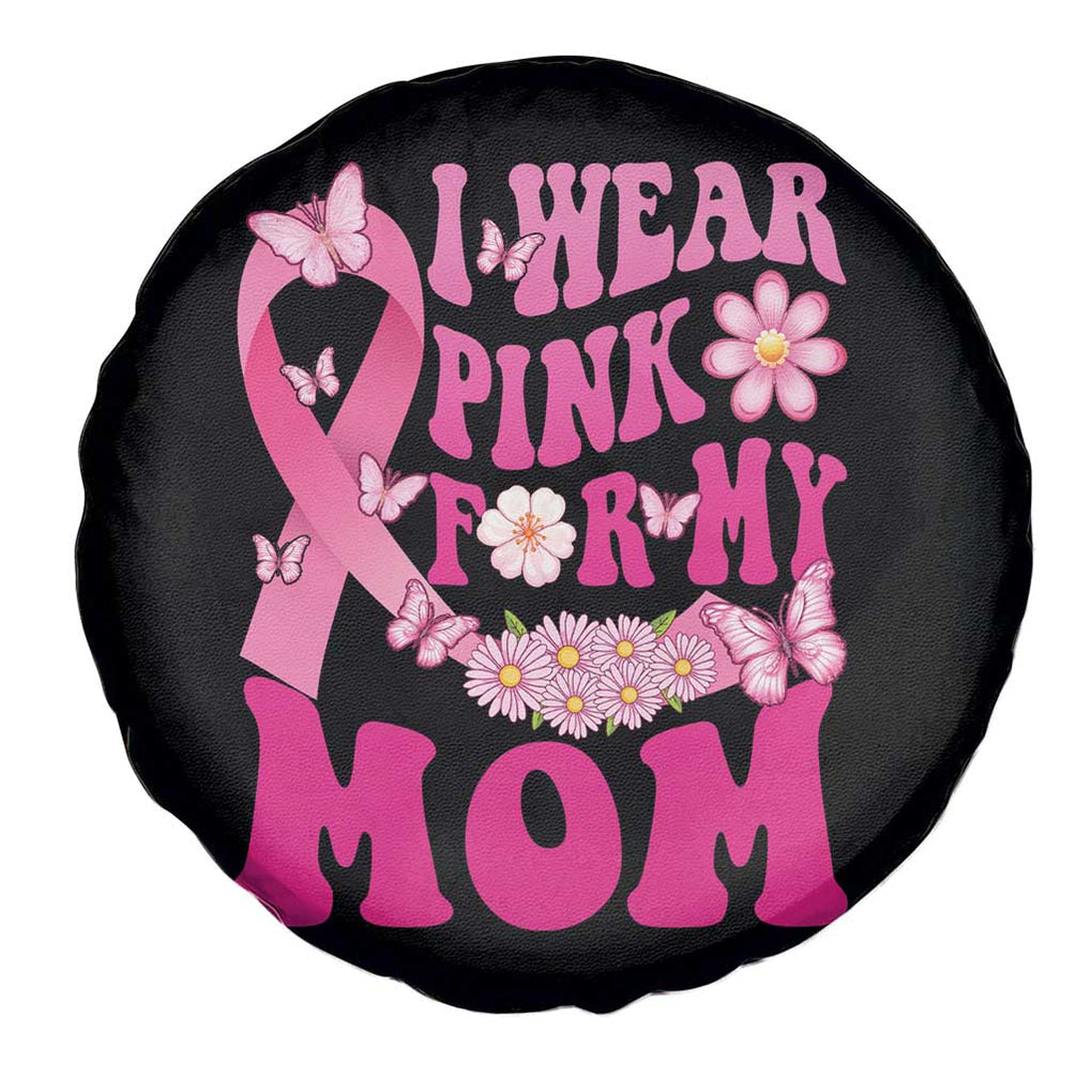 Breast Cancer Awareness Spare Tire Cover I Wear Pink For My Mom Warrior Survivor TS02 Print Your Wear