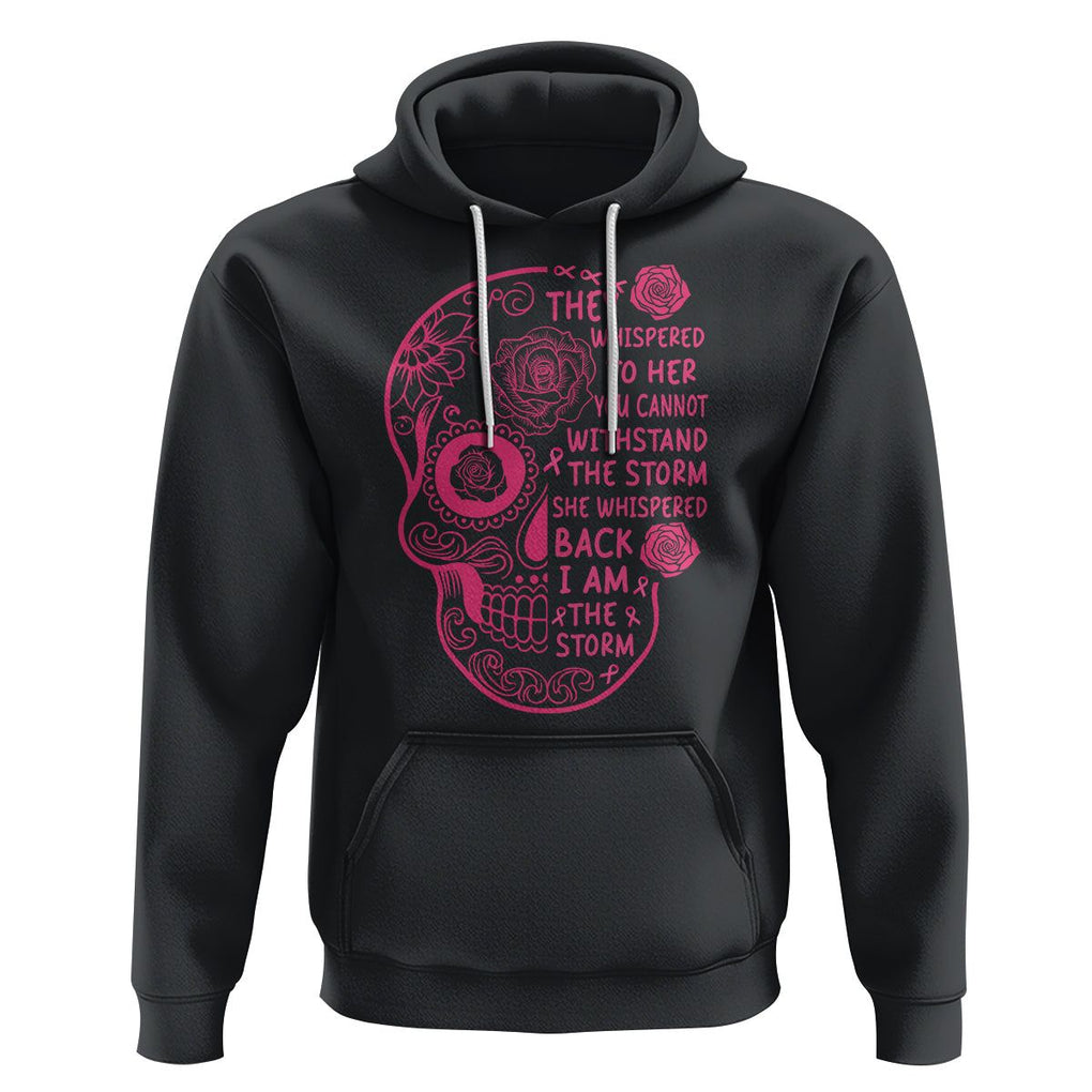 Sugar Skull Breast Cancer Hoodie She Whispered Back I Am The Storm Pink Breast Cancer Warrior TS02 Black Printyourwear