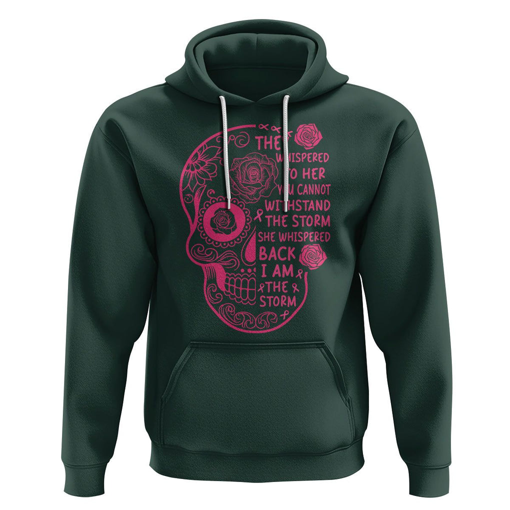Sugar Skull Breast Cancer Hoodie She Whispered Back I Am The Storm Pink Breast Cancer Warrior TS02 Dark Forest Green Printyourwear