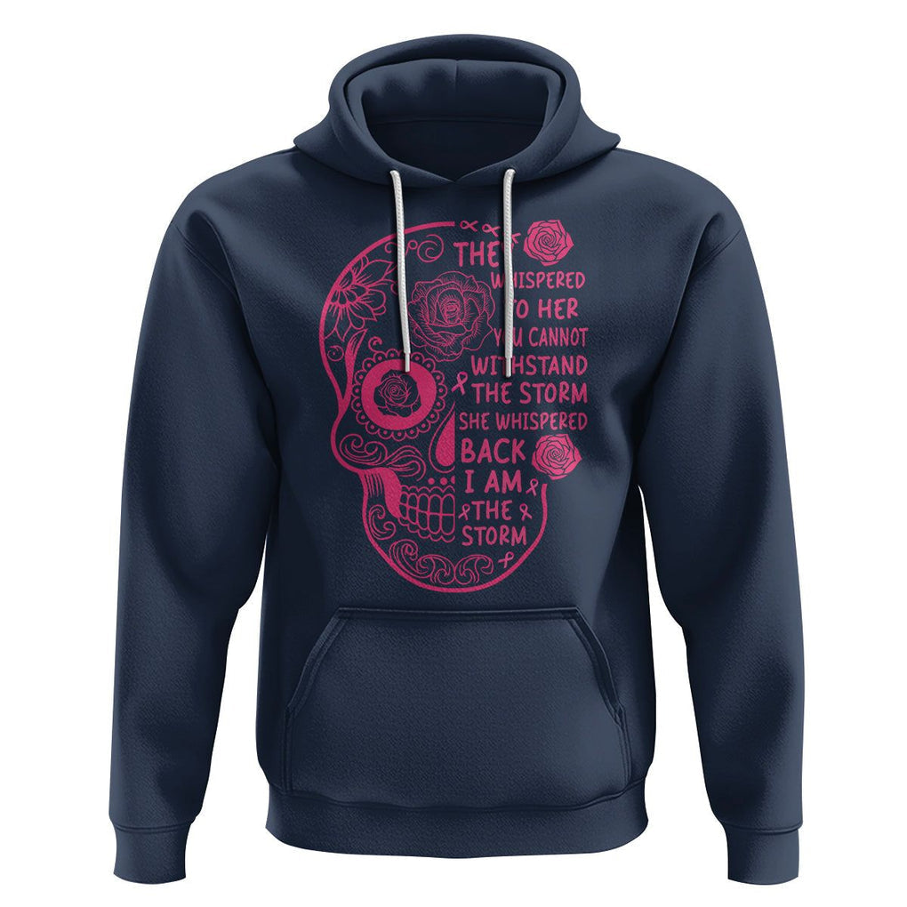 Sugar Skull Breast Cancer Hoodie She Whispered Back I Am The Storm Pink Breast Cancer Warrior TS02 Navy Printyourwear