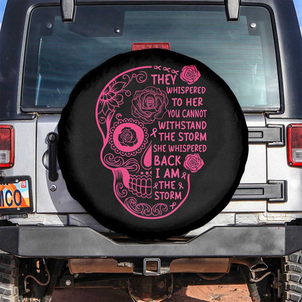 Breast Cancer Sugar Skull Spare Tire Cover She Whispered Back I Am The Storm Pink Warrior TS02 No hole Black Print Your Wear