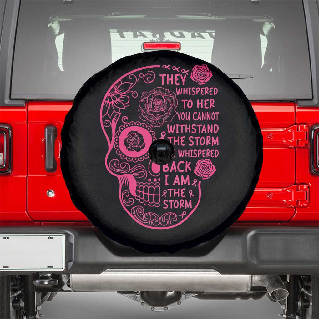 Breast Cancer Sugar Skull Spare Tire Cover She Whispered Back I Am The Storm Pink Warrior TS02 Black Print Your Wear