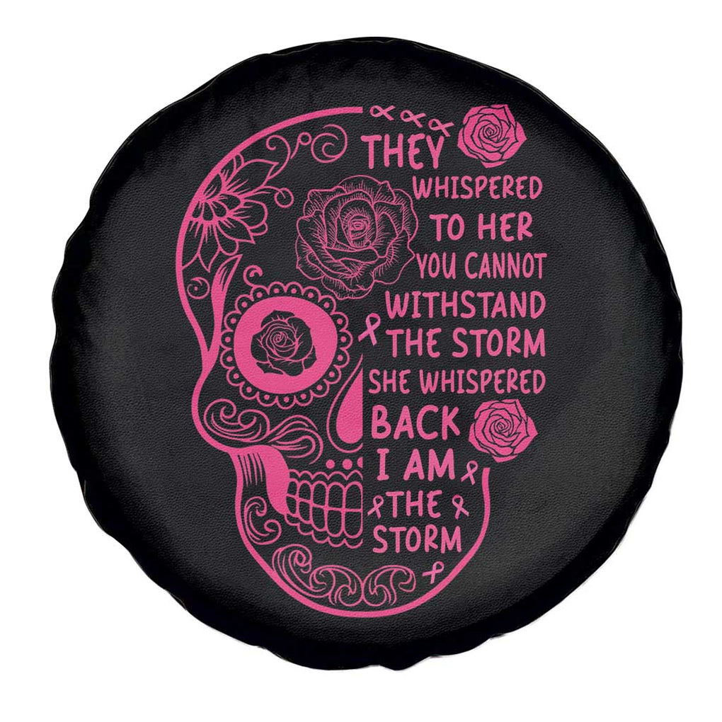 Breast Cancer Sugar Skull Spare Tire Cover She Whispered Back I Am The Storm Pink Warrior TS02 Print Your Wear