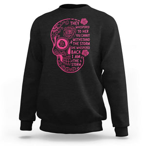 Sugar Skull Breast Cancer Sweatshirt She Whispered Back I Am The Storm Pink Breast Cancer Warrior TS02 Black Printyourwear