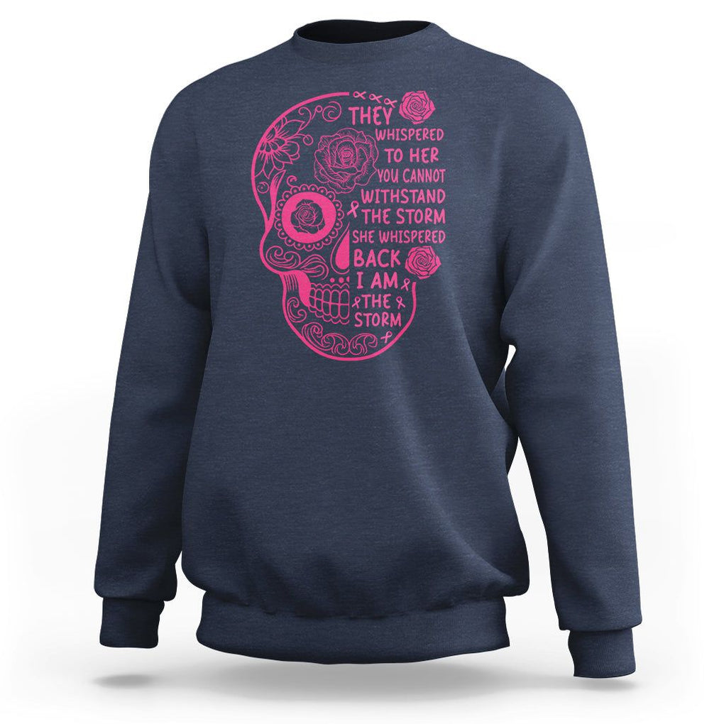 Sugar Skull Breast Cancer Sweatshirt She Whispered Back I Am The Storm Pink Breast Cancer Warrior TS02 Navy Printyourwear
