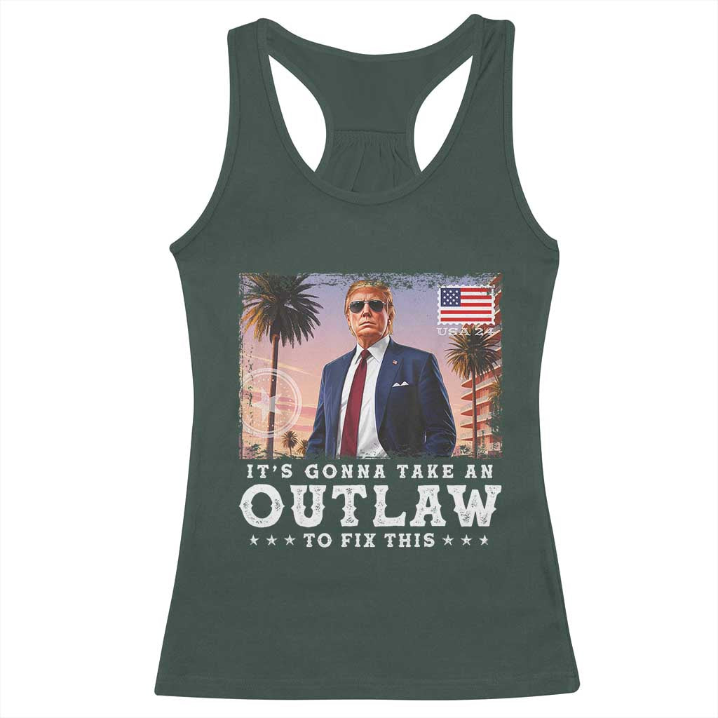 Trump 2024 Racerback Tank Top It's Gonna Take An Outlaw To Fix This TS02 Dark Forest Green Print Your Wear