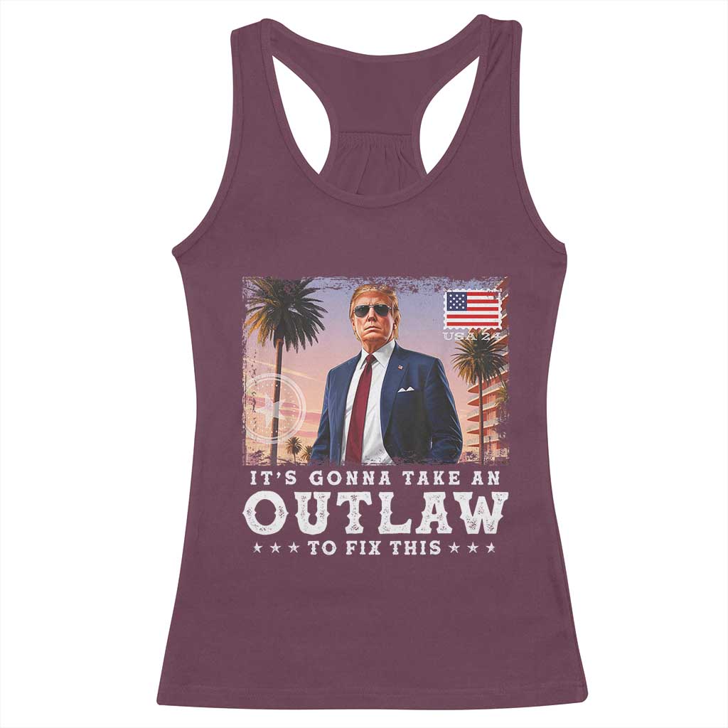 Trump 2024 Racerback Tank Top It's Gonna Take An Outlaw To Fix This TS02 Maroon Print Your Wear